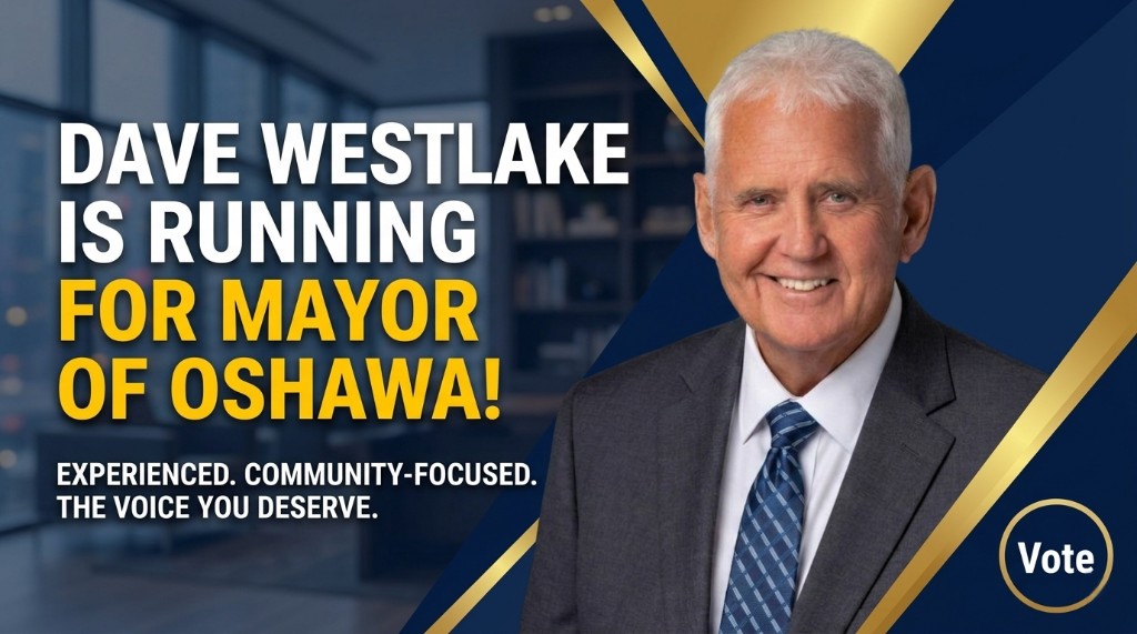 Dave Westlake is running for Mayor of Oshawa. Experienced. Community-focused. The voice you deserve.